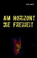 Am Horizont die Freiheit di Katja Anker edito da Books on Demand