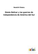 Simón Bolívar y las guerras de independencia de América del Sur di Hendrik Peters edito da Outlook Verlag