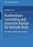 Krankenhaus-Controlling und monetäre Anreize für leitende Ärzte di Christian Ernst edito da Deutscher Universitätsverlag