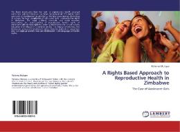 A Rights Based Approach to Reproductive Health in Zimbabwe di Patience Mutopo edito da LAP Lambert Acad. Publ.