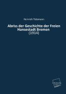 Abriss der Geschichte der Freien Hansestadt Bremen di Heinrich Tidemann edito da UNIKUM
