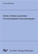InGaAs/AlGaAs Laserdioden mit trockengeätzten Resonatorspiegeln di Franz Eberhard edito da Cuvillier Verlag