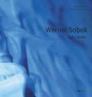 Werner Sobek: Light Works di Werner Sobek, Frank Heinlein, Maren Sostmann edito da Avedition