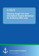Gaining Insight into User and Search Engine Behaviour by Analyzing Web Logs di Jeeva Jose, P. Sojan Lal edito da Anchor Academic Publishing