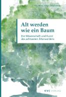 Alt werden wie ein Baum di Nils Altner, Birgit Ottensmeier edito da KVC Verlag