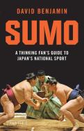 Sumo: A Thinking Fan's Guide to Japan's National Sport di David Benjamin edito da TUTTLE PUB