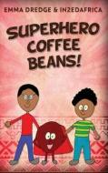 Superhero Coffee Beans! di Emma Dredge edito da Next Chapter