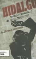 Hidalgo: Aventurero Astuto de Corazon Grande di Guillermo Samperio edito da Ediciones B