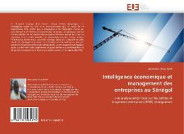 Intelligence économique et management des entreprises au Sénégal di Mamadou Khary DIOP edito da Editions universitaires europeennes EUE