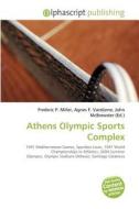 Athens Olympic Sports Complex edito da Betascript Publishing