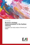 Business strategy implementation in the fashion industry di Laura Pizzoglio edito da Edizioni Accademiche Italiane