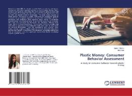 Plastic Money: Consumer Behavior Assessment di Sakshi Mishra, Aditi Vats edito da LAP LAMBERT Academic Publishing