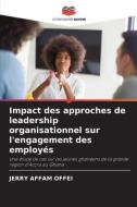 Impact des approches de leadership organisationnel sur l'engagement des employés di Jerry Affam Offei edito da Editions Notre Savoir