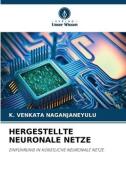 HERGESTELLTE NEURONALE NETZE di K. Venkata Naganjaneyulu edito da Verlag Unser Wissen