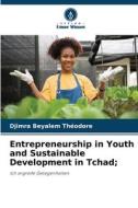 Entrepreneurship in Youth and Sustainable Development in Tchad; di Djimra Beyalem Théodore edito da Verlag Unser Wissen