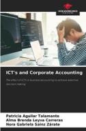 ICT's and Corporate Accounting di Patricia Aguilar Talamante, Alma Brenda Leyva Carreras, Nora Gabriela Sainz Zárate edito da Our Knowledge Publishing