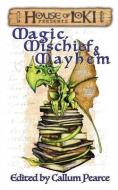 Magic, Mischief & Mayhem di Brian Macdonald, Lynne Phillips, Tim Law edito da LIGHTNING SOURCE INC