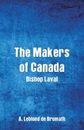 The Makers of Canada di A. Leblond De Brumath edito da Alpha Editions