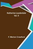 Katherine Lauderdale; Vol. II di F. Marion Crawford edito da Alpha Editions