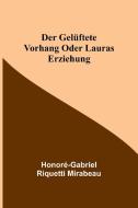 Der gelüftete Vorhang oder Lauras Erziehung di Honoré-Gabriel Riquetti Mirabeau edito da Alpha Editions