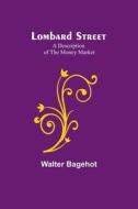 Lombard Street di Walter Bagehot edito da Alpha Editions