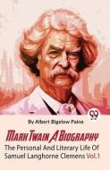 Mark Twain A Biography The Personal And Literary Life Of Samuel Langhorne Clemens Vol.1 di Paine Albert Bigelow edito da DOUBLE 9 BOOKSLIP