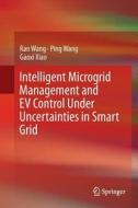 Intelligent Microgrid Management and EV Control Under Uncertainties in Smart Grid di Ping Wang, Ran Wang, Gaoxi Xiao edito da Springer Singapore