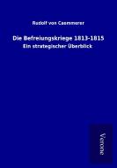 Die Befreiungskriege 1813-1815 di Rudolf von Caemmerer edito da TP Verone Publishing