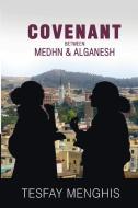 Covenant between Medhn & alganesh: Story of Love, heartbreak, agony, perseverance & covenantpe di Menghis Tesfay edito da LIGHTNING SOURCE INC
