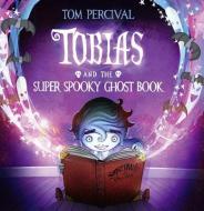 Tobias and the Super Spooky Ghost Book di Tom Percival edito da HarperCollins Publishers