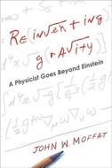 Reinventing Gravity: A Physicist Goes Beyond Einstein di John W. Moffat edito da Collins Publishers