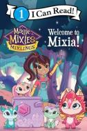 Magic Mixies: Welcome to Mixia! di Mickey Domenici edito da HARPERCOLLINS
