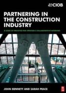 Partnering in the Construction Industry: A Code of Practice for Strategic Collaborative Working di John Bennett edito da Society for Neuroscience