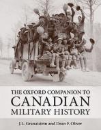 The Oxford Companion To Canadian Military History di Dean F. Oliver, J. L. Granatstein edito da Oxford University Press, Canada