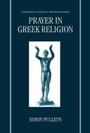 Prayer in Greek Religion di Simon Pulleyn edito da OXFORD UNIV PR