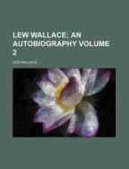 Lew Wallace (volume 2); An Autobiography di Lew Wallace edito da General Books Llc