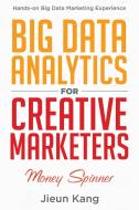 Big Data Analytics for Creative Marketers di Jieun Kang edito da Tellwell Talent