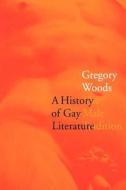 A History of Gay Literature - The Male Tradition (Paper) di Gregory Woods edito da Yale University Press