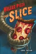 Killer Pizza: The Slice di Greg Taylor edito da Feiwel & Friends