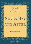 Suvla Bay and After (Classic Reprint) di Juvenis Juvenis edito da Forgotten Books
