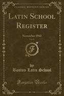 Latin School Register, Vol. 62: November 1942 (Classic Reprint) di Boston Latin School edito da Forgotten Books