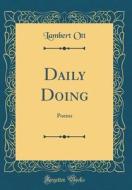 Daily Doing: Poems (Classic Reprint) di Lambert Ott edito da Forgotten Books