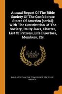 Annual Report of the Bible Society of the Confederate States of America [serial]; With the Constitution of the Society,  edito da FRANKLIN CLASSICS TRADE PR