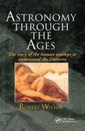 Astronomy Through the Ages di Sir Robert Wilson edito da Taylor & Francis Ltd