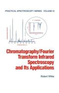 Chromatography/fourier Transform Infrared Spectroscopy And Its Applications di Robert White edito da Taylor & Francis Ltd