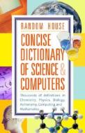 Random House Concise Dictionary Of Science And Computers di Random House edito da Random House Usa Inc