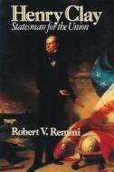 Henry Clay: Statesman for the Union di Robert Vincent Remini edito da W W NORTON & CO