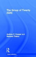 The Group of Twenty (G20) di Professor Andrew F. Cooper, Ramesh Thakur edito da Taylor & Francis Ltd
