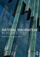 Material Imagination In Architecture di David Dernie, Jacopo Gaspari edito da Taylor & Francis Ltd