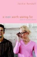 A Man Worth Waiting For di Jackie Kendall edito da Time Warner Trade Publishing
